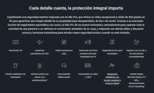 Cod. 743 C&aacute;mara Smart p/exterior 360&deg; Wi-Fi EZVIZ H8c Pro 3K / Visi&oacute;n nocturna a color / IR (hasta 30mt.) / Detecci&oacute;n Personas/Veh&iacute;culos por IA / Seguimiento Zoom autom&aacute;tico / Defensa activa / Audio bidireccional / Dise&ntilde;o resistente a la intemperie / Sopo